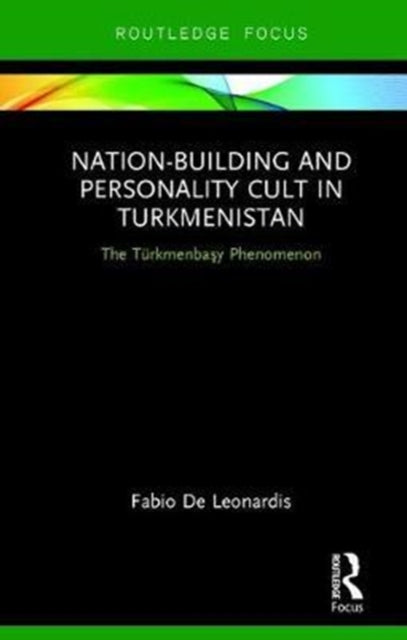 Book cover of: Nation-Building and Personality Cult in Turkmenistan. By: Fabio De Leonardis