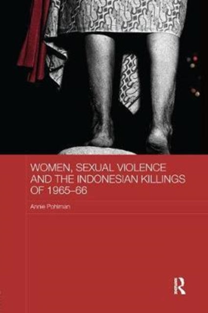 Book cover of: Women, Sexual Violence and the Indonesian Killings of 1965-66. By: Annie Pohlman