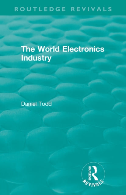 Routledge Revivals: The World Electronics Industry (1990)