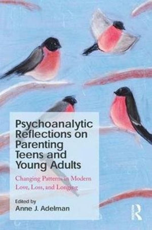 Psychoanalytic Reflections on Parenting Teens and Young Adults