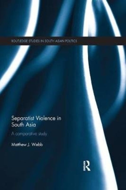 Book cover of: Separatist Violence in South Asia. By: Matthew J. Webb