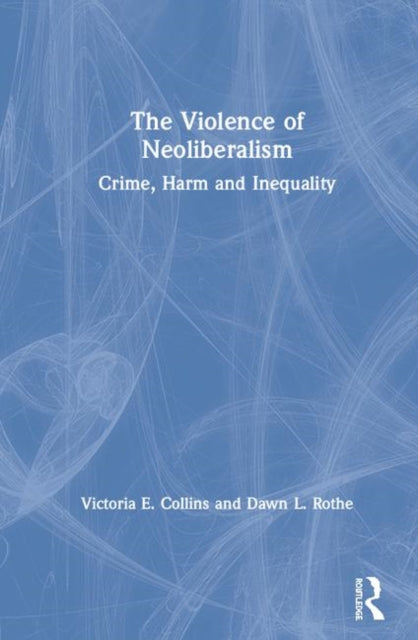 Book cover of: Violence of Neoliberalism. By: Victoria E. Collins
