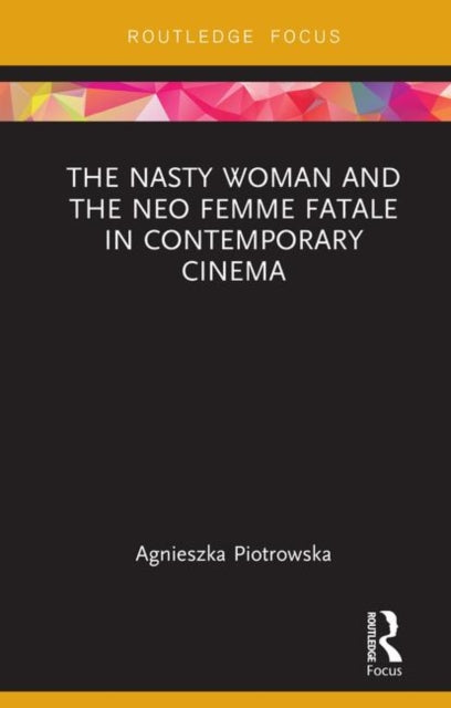 Book cover of: Nasty Woman and The Neo Femme Fatale in Contemporary Cinema. By: Agnieszka Piotrowska