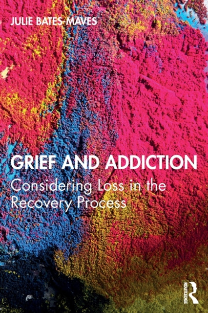 Book cover of: Grief and Addiction. By: Julie Bates-Maves