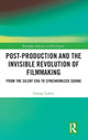 Book cover of: Post-Production and the Invisible Revolution of Filmmaking. By: George Larkin