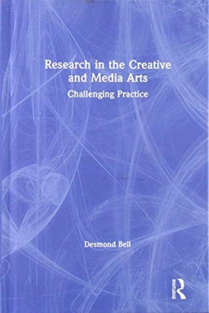 Book cover of: Research in the Creative and Media Arts. By: Desmond Bell