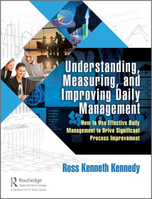 Book cover of: Understanding, Measuring, and Improving Daily Management. By: Ross Kenneth Kennedy