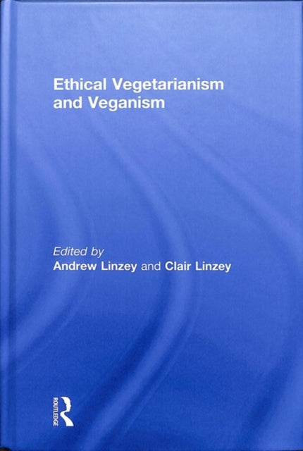 Book cover of: Ethical Vegetarianism and Veganism. By: Andrew Linzey