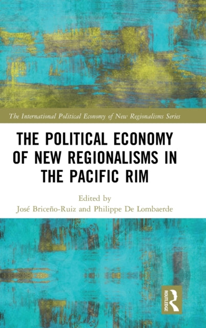 Book cover of: Political Economy of New Regionalisms in the Pacific Rim. By: Jose Briceno Ruiz