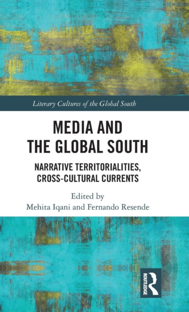 Book cover of: Media and the Global South. By: Mehita Iqani