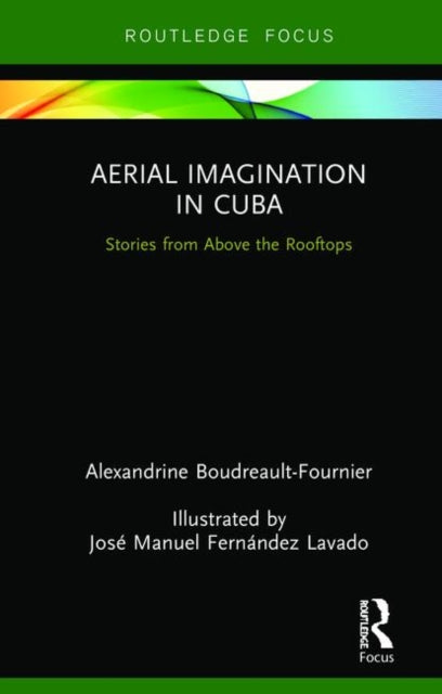 Book cover of: Aerial Imagination in Cuba. By: Alexandrine Boudreault-Fournier