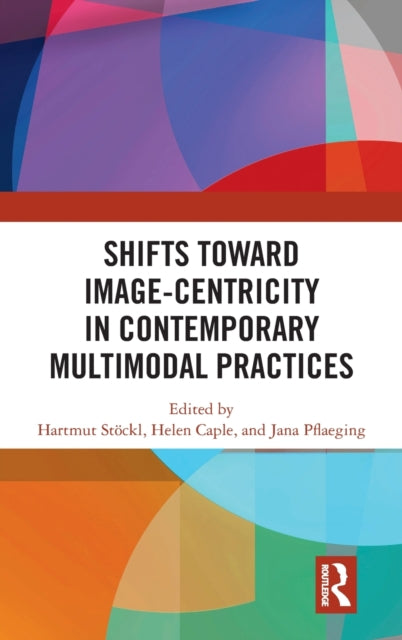 Book cover of: Shifts towards Image-centricity in Contemporary Multimodal Practices. By: Hartmut Stöckl