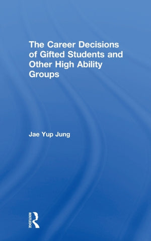 The Career Decisions of Gifted Students and Other High Ability Groups