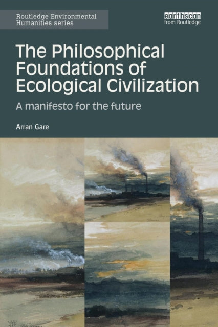 Book cover of: Philosophical Foundations of Ecological Civilization. By: Arran Gare