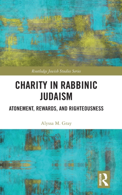 Book cover of: Charity in Rabbinic Judaism. By: Alyssa M. Gray