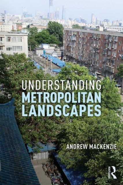 Book cover of: Understanding Metropolitan Landscapes. By: Andrew MacKenzie