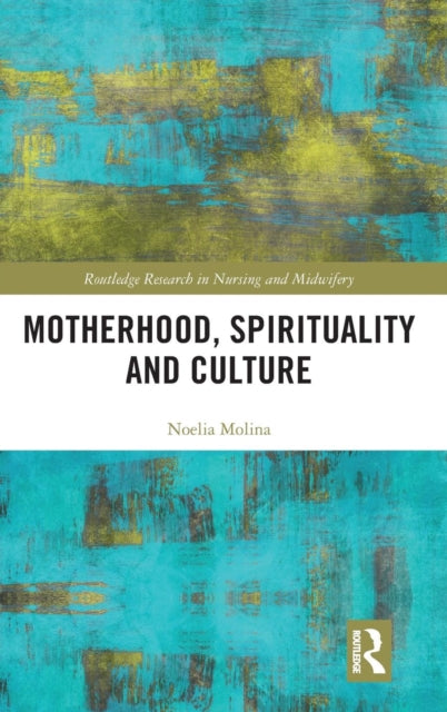 Book cover of: Motherhood, Spirituality and Culture. By: Noelia Molina