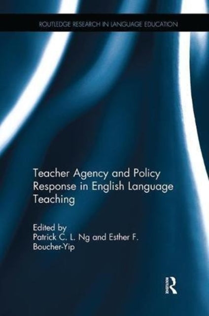 Book cover of: Teacher Agency and Policy Response in English Language Teaching. By: Patrick C. L. Ng