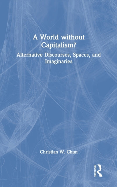 Book cover of: World without Capitalism?. By: Christian W. Chun