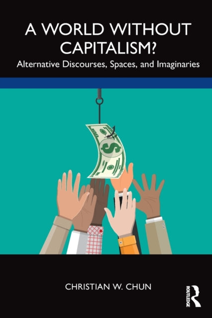 Book cover of: World without Capitalism?. By: Christian W. Chun