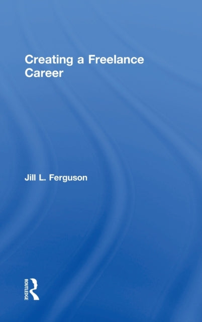 Book cover of: Creating a Freelance Career. By: Jill L. Ferguson