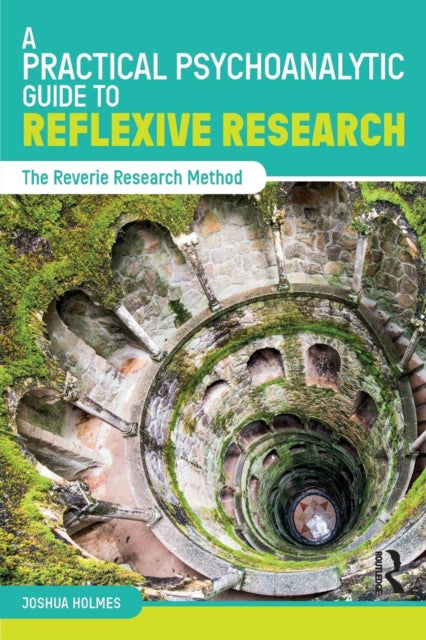Book cover of: Practical Psychoanalytic Guide to Reflexive Research. By: Joshua Holmes