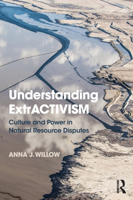 Book cover of: Understanding ExtrACTIVISM. By: Anna J. Willow
