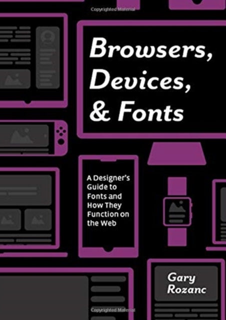 Book cover of: Browsers, Devices, and Fonts. By: Gary Rozanc