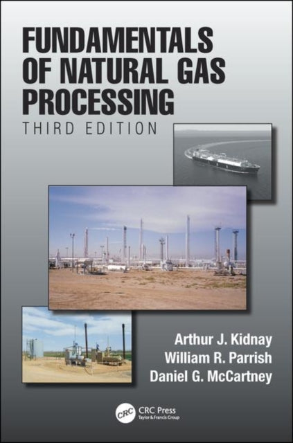 Book cover of: Fundamentals of Natural Gas Processing, Third Edition. By: Arthur J. Kidnay