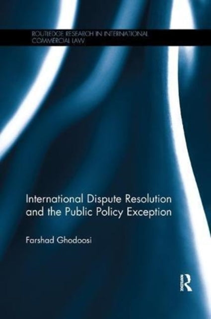 Book cover of: International Dispute Resolution and the Public Policy Exception. By: Farshad Ghodoosi