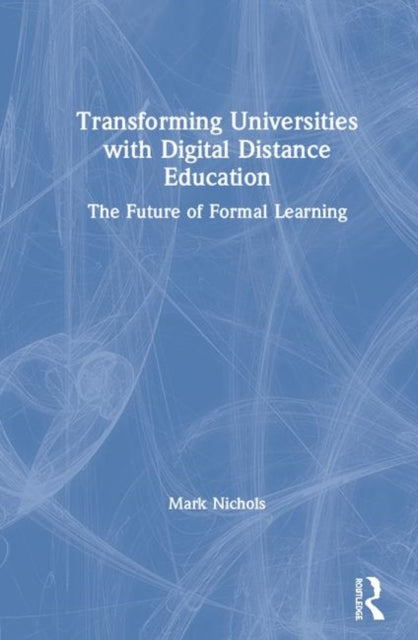 Book cover of: Transforming Universities with Digital Distance Education. By: Mark Nichols