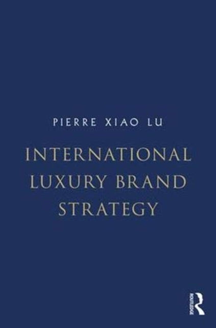 Book cover of: International Luxury Brand Strategy. By: Pierre Xiao Lu