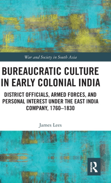 Book cover of: Bureaucratic Culture in Early Colonial India. By: James Lees