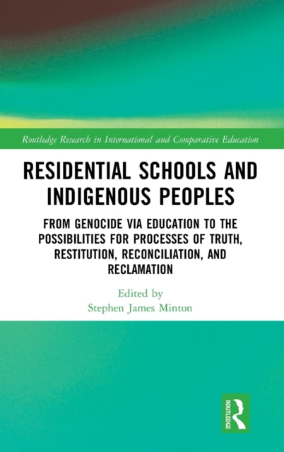Book cover of: Residential Schools and Indigenous Peoples. By: Stephen James Minton