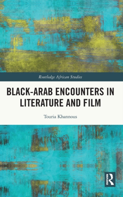 Book cover of: Black?Arab Encounters in Literature and Film. By: Touria Khannous