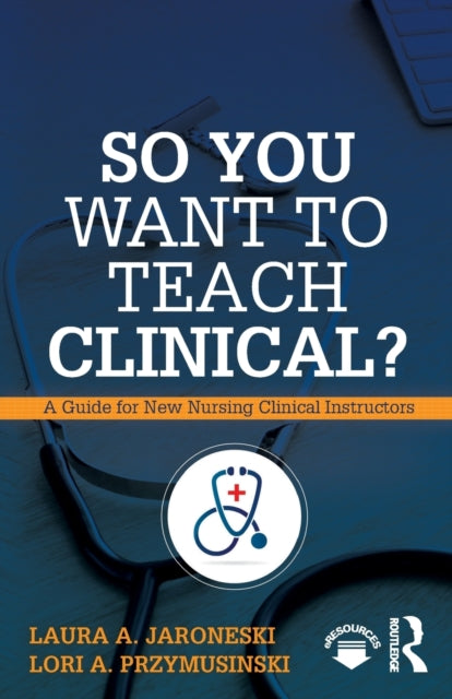 Book cover of: So You Want to Teach Clinical?. By: Laura A. Jaroneski