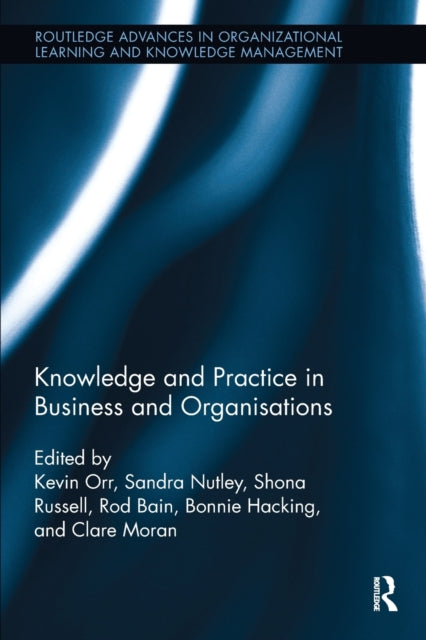 Book cover of: Knowledge and Practice in Business and Organisations. By: Kevin Orr