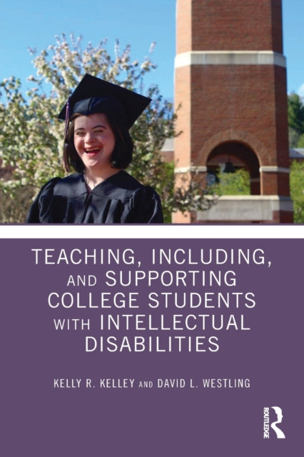 Book cover of: Teaching, Including, and Supporting College Students with Intellectual Disabilities. By: Kelly R. Kelley