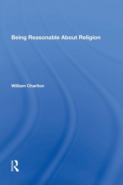 Book cover of: Being Reasonable About Religion. By: William Charlton