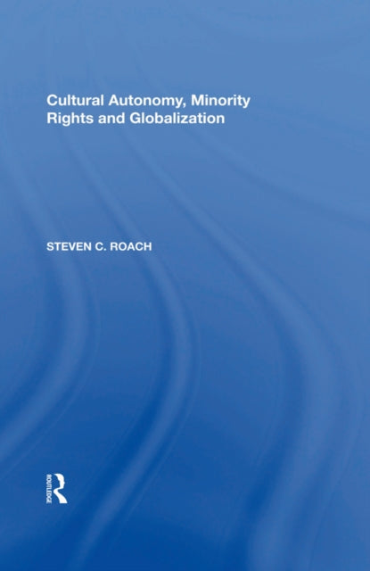 Book cover of: Cultural Autonomy, Minority Rights and Globalization. By: Steven C. Roach