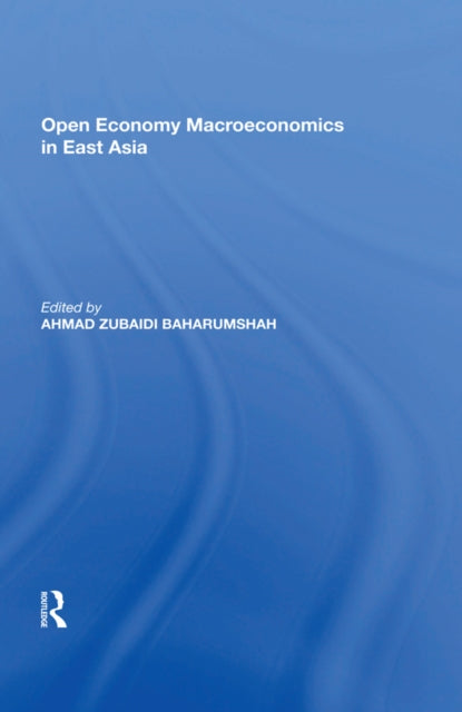 Book cover of: Open Economy Macroeconomics in East Asia. By: Ahmad Zubaidi Baharumshah