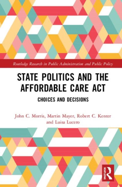 Book cover of: State Politics and the Affordable Care Act. By: Morris, John C.