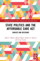 Book cover of: State Politics and the Affordable Care Act. By: Morris, John C.