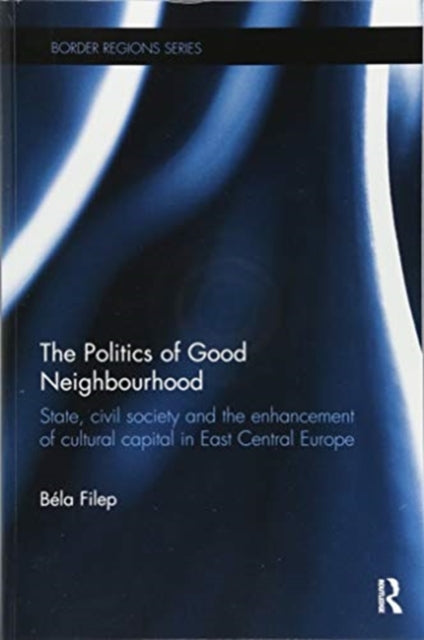 Book cover of: Politics of Good Neighbourhood. By: Béla Filep
