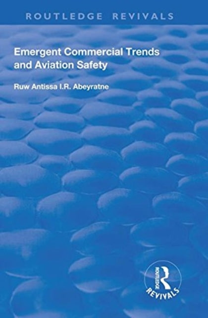 Book cover of: Emergent Commercial Trends and Aviation Safety. By: Ruwantissa I. R. Abeyratne