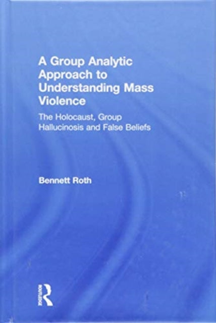 Book cover of: Group Analytic Approach to Understanding Mass Violence. By: Bennett E. Roth