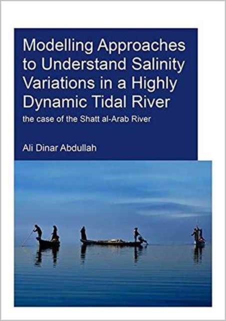 Book cover of: Modelling Approaches to Understand Salinity Variations in a Highly Dynamic Tidal River. By: Ali Dinar Abdullah