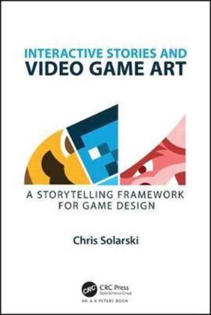 Book cover of: Interactive Stories and Video Game Art. By: Chris Solarski