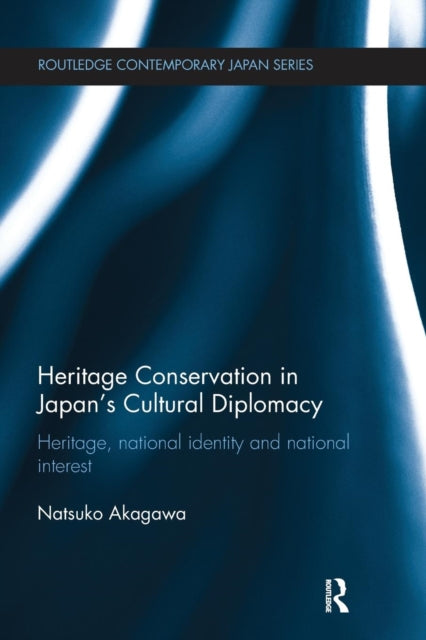 Book cover of: Heritage Conservation and Japan's Cultural Diplomacy. By: Natsuko Akagawa
