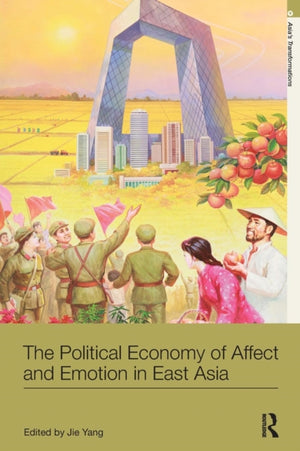 The Political Economy of Affect and Emotion in East Asia